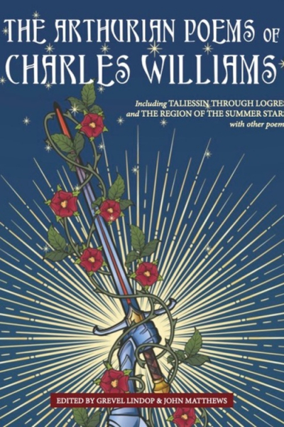 The Arthurian Poems of Charles Williams ed. Grevel Lindop & John Matthews