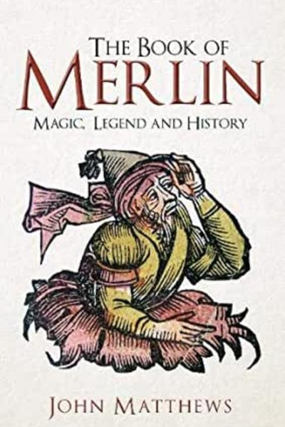 The Book of Merlin: Magic, Legend, History by John Matthews