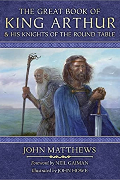 The Great Book of King Arthur by John Matthews