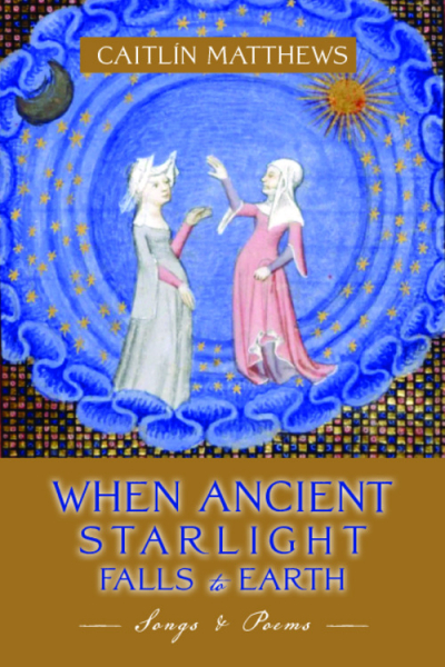 When Ancient Starlight Falls to Earth: Songs & Poems by Caitlín Matthews