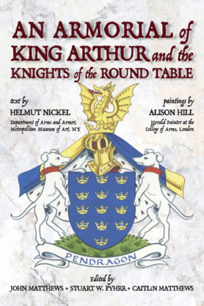 An Armorial of King Arthur & his Knights by Helmut Nickel, ed. John Matthews