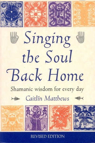 Singing the Soul Back Home by Caitlín Matthews